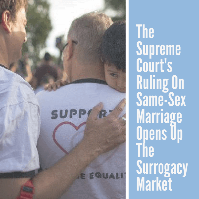 Supreme Courts Ruling On Same Sex Marriage Opens Up The Surrogacy Market 